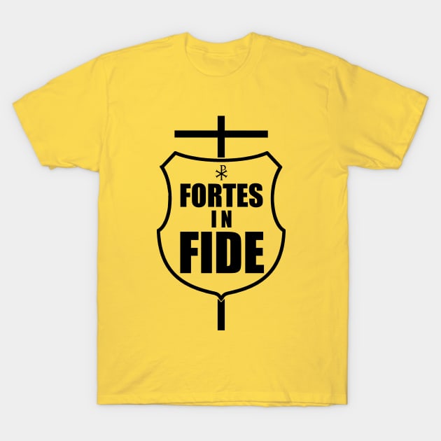 Fortes in Fide - Strong in Faith in black T-Shirt by TheCatholicMan